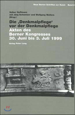 Die 'Denkmalpflege' VOR Der Denkmalpflege: Akten Des Berner Kongresses 30. Juni Bis 3. Juli 1999