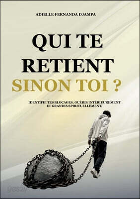 Qui te retient, sinon toi ?