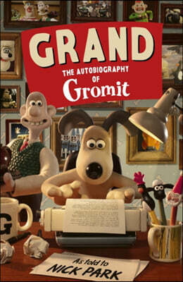 Grand: The Autobiography of Gromit