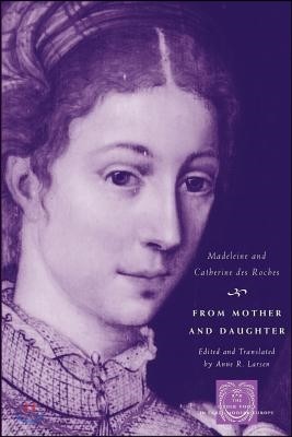From Mother and Daughter: Poems, Dialogues, and Letters of Les Dames Des Roches