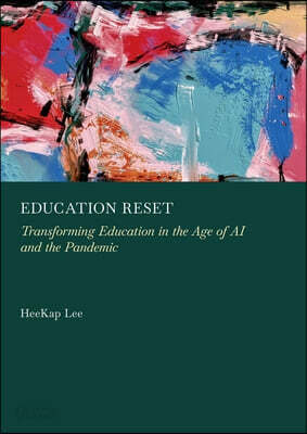 Education Reset: Transforming Education in the Age of AI and the Pandemic