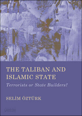 The Taliban and Islamic State: Terrorists or State Builders?