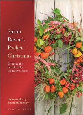 Sarah Raven's Pocket Christmas: Bringing the Outside in for the Festive Season