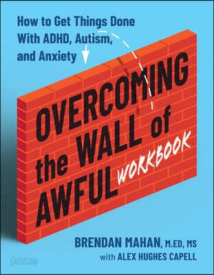Overcoming the Wall of Awful Workbook: How to Get Things Done with Adhd, Autism, and Anxiety