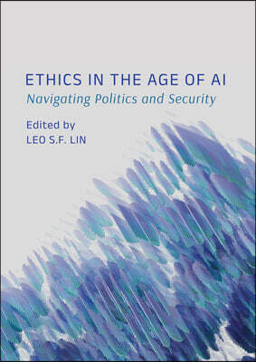 Ethics in the Age of AI: Navigating Politics and Security