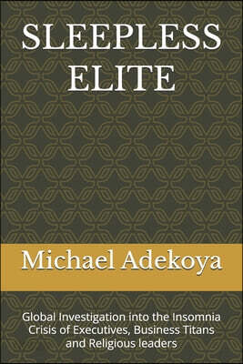 Sleepless Elite: Global Investigation into the Insomnia Crisis of Executives, Business Titans and Religious leaders