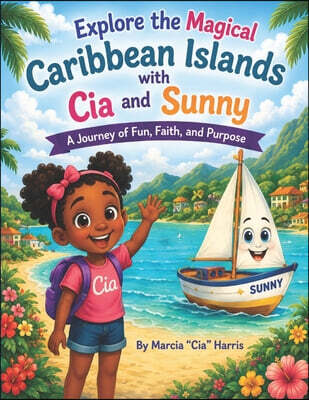 Explore the Magical Caribbean Islands with Cia and Sunny: A Journey of Fun, Faith and Purpose