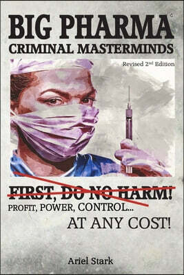 Big Pharma - Criminal Masterminds: First Do No Harm!