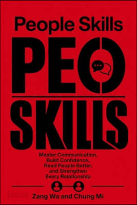 People Skills: Master Communication, Build Confidence, Read People Better, and Strengthen Every Relationship