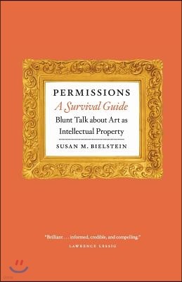 Permissions, A Survival Guide: Blunt Talk about Art as Intellectual Property