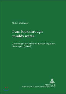 I can look through muddy water: Analyzing Earlier African American English in Blues Lyrics (BLUR)