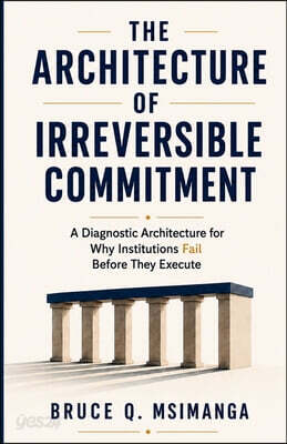 The Architecture of Irreversible Commitment