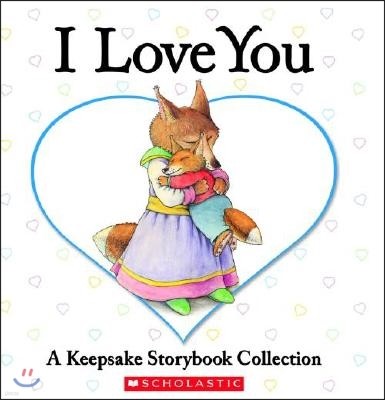 I Love You: A Keepsake Storybook Collection