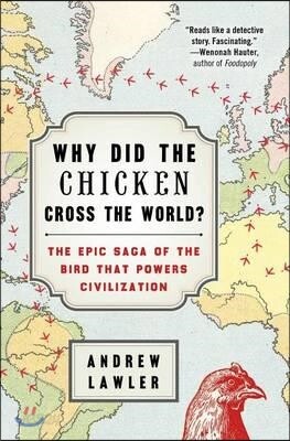 Why Did the Chicken Cross the World?: The Epic Saga of the Bird That Powers Civilization