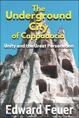 The Underground City of Cappadocia: Unity and The Great Persecution