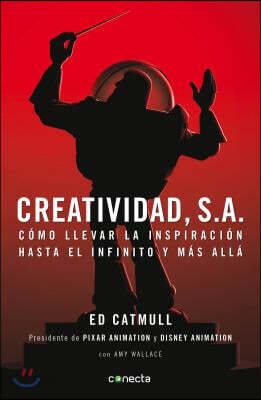 Creatividad, S.A.: Como Llevar La Inspiracion Hasta El Infinito Y Mas Alla / Creativity, Inc. = Creativity, Inc.