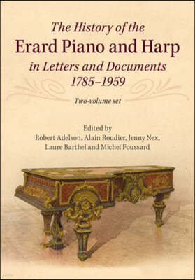 The History of the Erard Piano and Harp in Letters and Documents, 1785-1959 2 Volume Set