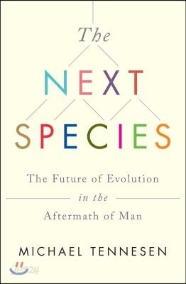 The Next Species: The Future of Evolution in the Aftermath of Man