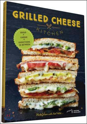 Grilled Cheese Kitchen: Bread + Cheese + Everything in Between (Grilled Cheese Cookbooks, Sandwich Recipes, Creative Recipe Books, Gifts for C