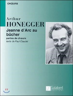 Arthur Honegger - Jeanne d'Arc Au Bucher: (Joan of ARC at the Stake)