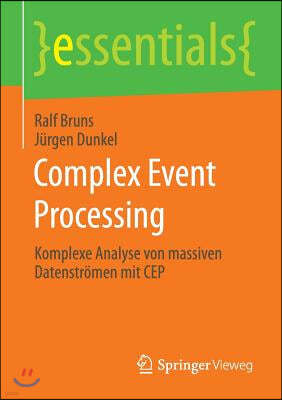 Complex Event Processing: Komplexe Analyse Von Massiven Datenstromen Mit Cep