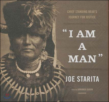 I Am a Man Lib/E: Chief Standing Bear's Journey for Justice