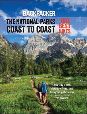 Backpacker the National Parks Coast to Coast: 100 Best Hikes