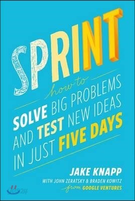 Sprint: How to Solve Big Problems and Test New Ideas in Just Five Days