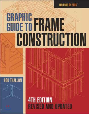 Graphic Guide to Frame Construction: Fourth Edition, Revised and Updated