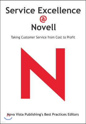 Service Excellence @ Novell: Taking Customer Service from Cost to Profit