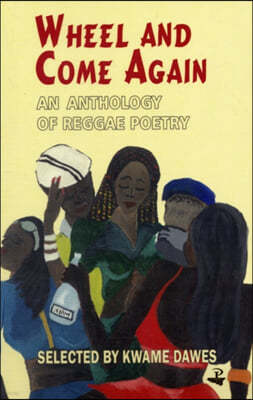 Wheel and Come Again: An Anthology of Reggae Poetry