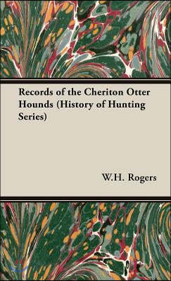 Records of the Cheriton Otter Hounds (History of Hunting Series)