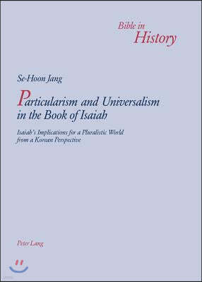 Particularism and Universalism in the Book of Isaiah: Isaiah's Implications for a Pluralistic World from a Korean Perspective