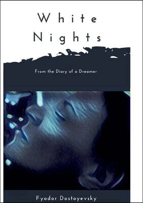 White Nights: A Sentimental Story from the Diary of a Dreamer