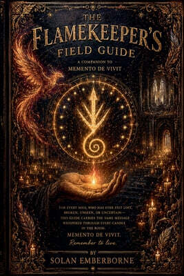 The Flamekeepers Field Guide - A Companion to Memento de Vivit