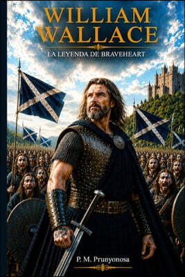 William Wallace: La leyenda de Braveheart