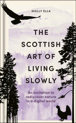 The Scottish Art of Living Slowly: Monthly Invitations to Rediscover Nature in a Digital World