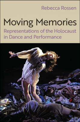 Moving Memories: Representations of the Holocaust in Dance and Performance