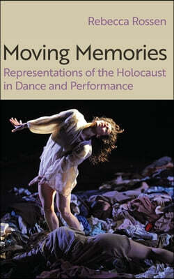Moving Memories: Representations of the Holocaust in Dance and Performance