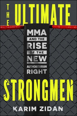 The Ultimate Strongmen: Mma and the Rise of the New Authoritarian Right