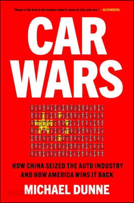 Car Wars: How China Seized the Auto Industry--And How America Can Win It Back