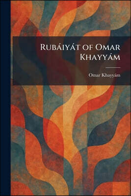 RubA¡iyA¡t of Omar KhayyA¡m