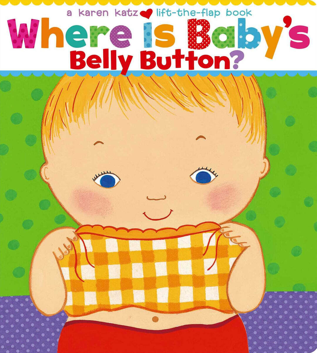 Where Is Baby's Belly Button? : A Lift-the-Flap Book