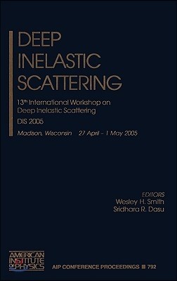 Deep Inelastic Scattering: 13th International Workshop on Deep Inelastic Scattering; Dis 2005