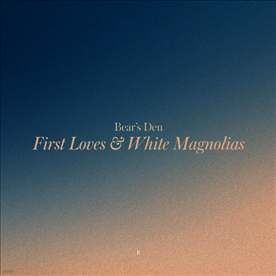 Bear's Den — First Loves & White Magnolias 앨범 커버