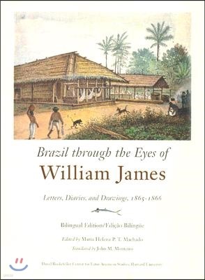 Brazil Through the Eyes of William James: Letters, Diaries, and Drawings, 1865-1866, Bilingual Edition/Edicao Bilingue