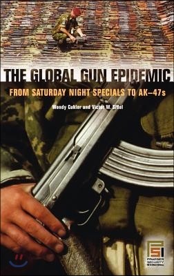 The Global Gun Epidemic: From Saturday Night Specials to Ak-47s