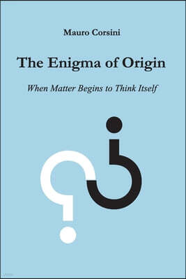 The Enigma of Origin  - When Matter Begins to Think Itself