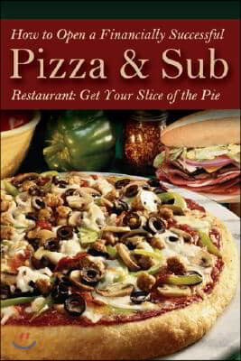 How to Open a Financially Successful Pizza & Sub Restaurant [With Companion CDROM]