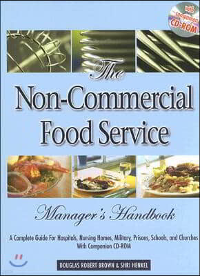 The Non-Commercial Food Service Manager's Handbook: A Complete Guide for Hospitals, Nursing Homes, Military, Prisons, Schools, and Churches [With CDRO